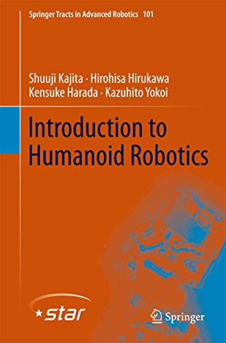 Introduction to Humanoid Robotics (Springer Tracts in Advanced Robotics, 101, Band 101)